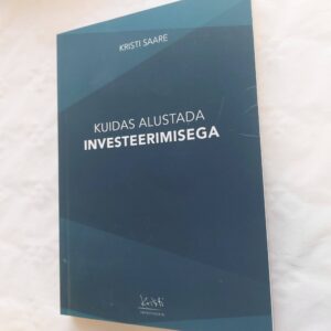 Kuidas alustada investeerimisega. Kristi Saare. 2018