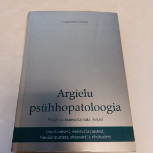 Argielu psühhopatoloogia. Psüühika teadvustamata riukad. Sigmund Freud. 2001