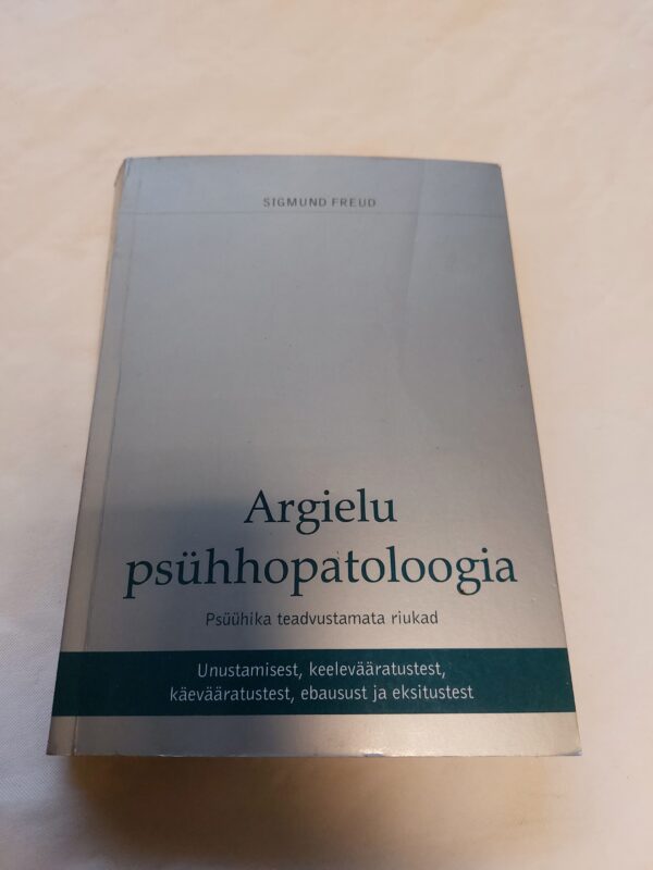 Argielu psühhopatoloogia. Psüühika teadvustamata riukad. Sigmund Freud. 2001