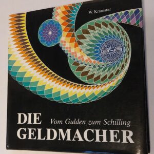 Die Geldmacher Vom Gulden zum Schilling. W. Kranister. 1988