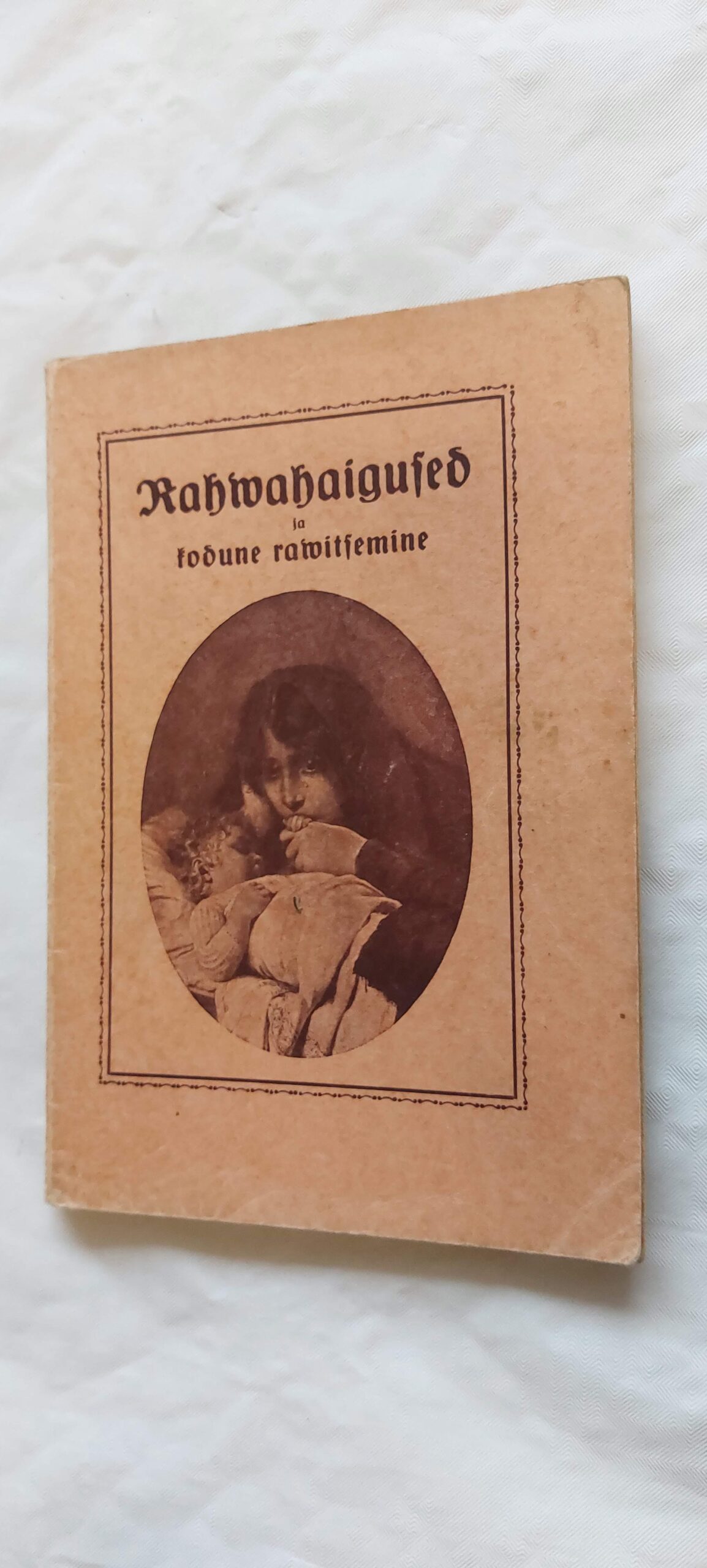 Rahwahaigused. Nende eest hoidmine ja kodune rawitsemine. Lihtsalt ja kergesti arusaadawalt esitatuna. 1914