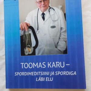 Toomas Karu- Spordimeditsiini ja spordiga läbi elu. 2015