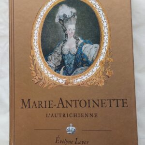Marie-Antoinette. Evelyne Lever. 2004