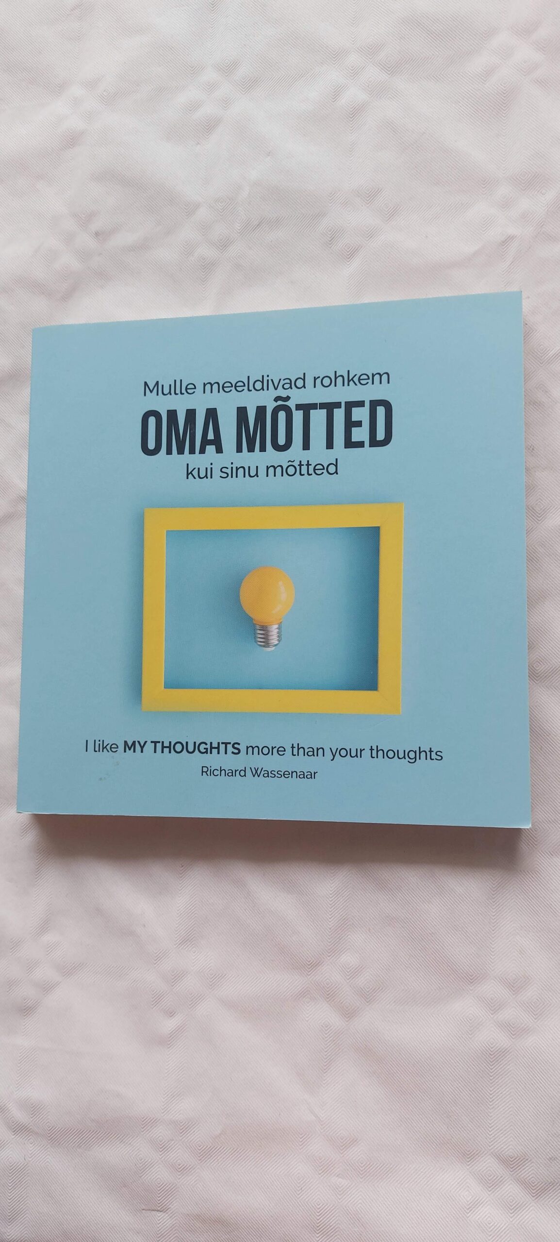 Mulle meeldivad rohkem oma mõtted kui sinu mõtted. Richard Wassenaar.