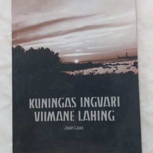 Kuningas Ingvari viimane lahing. Jaan Laas. 2017