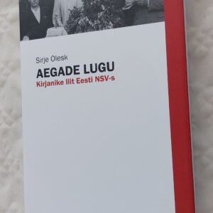 Aegade lugu. Kirjanike liit Eesti NSV-s. Sirje Olesk. 2022