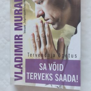 Tervendaja õpetus. Sa võid terveks saada. Vladimir Muranov. 2015