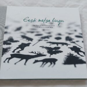 Eesti metsa lugu. The Story of the Estonian Forest. 2011