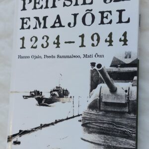 Võitlused Peipsil ja Emajõel 1234-1944. Hanno Ojalo, Peedu Sammalsoo, Mati Õun. 2012