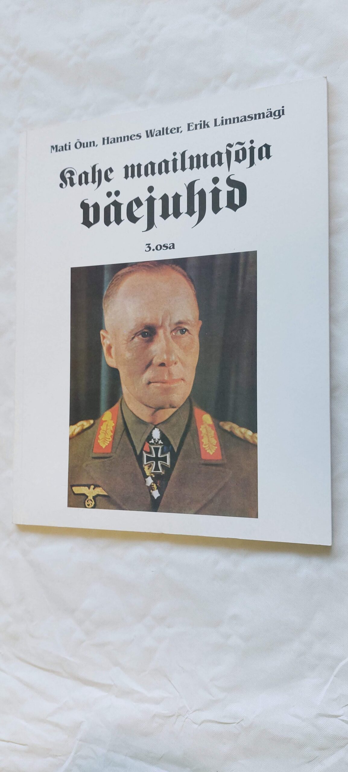 Kahe maailmasõja väejuhid. 3. osa. Mati Õun, Hannes Walter, Erik Linnasmägi. 2001