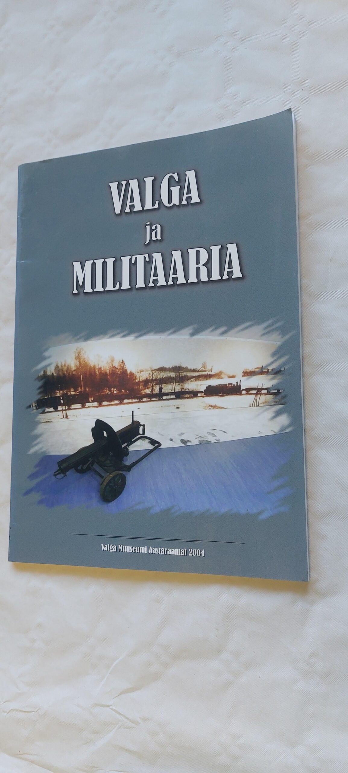 Valga ja militaaria. (Valga muuseumi aastaraamat 2004/2005)