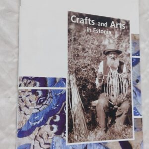Crafts and Arts in Estonia. Past and Present. Vaike Reemann, Piret Õunapuu. 2004