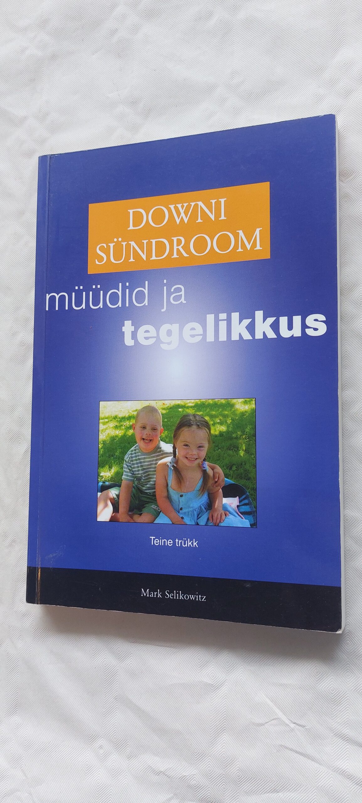 Downi sündroom. Müüdid ja tegelikkus. Mark Selikowitz.