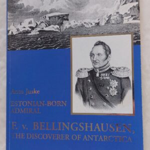 Estonian-born admiral. F. v. Bellingshausen, the discoverer of antarctica. Anto Juske. 2003