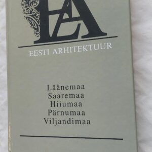 Eesti arhitektuur. 2. osa. Läänemaa Saaremaa Hiiumaa Pärnumaa Viljandimaa.