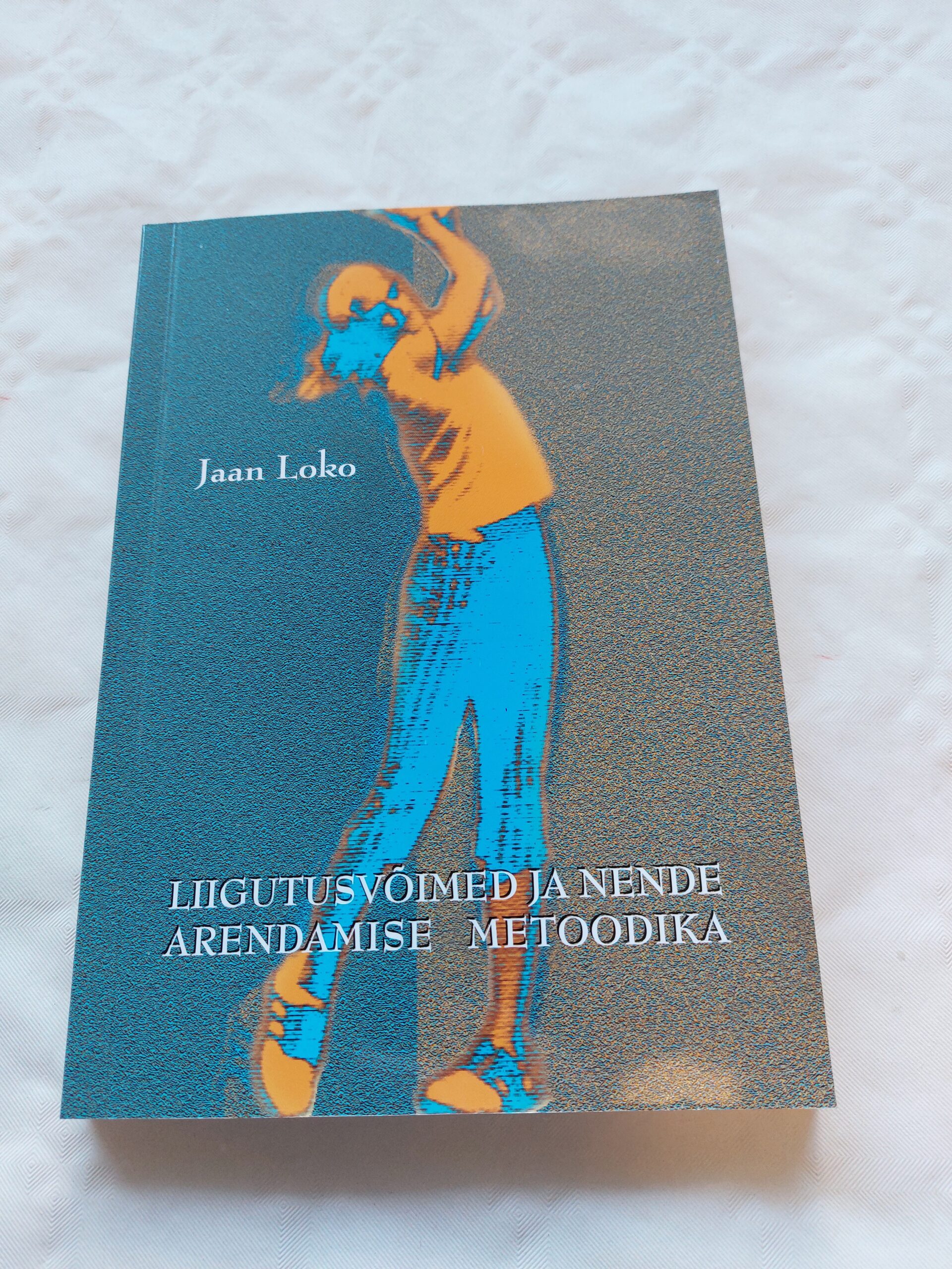 Liigutusvõimed ja nende arendamise metoodika. Jaan Loko. 2004