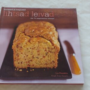 Soolased ja magusad lihtsad leivad. Üle 75 inspireeriva retsepti. Liz Franklin. 2006