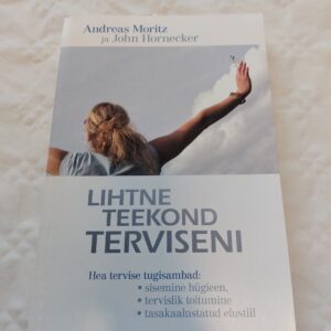 Lihtne teekond terviseni. John Hornecker, Andreas Moritz. 2009
