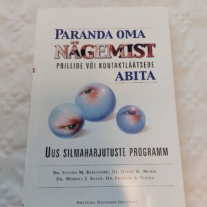 Paranda oma nägemist prillide või kontaktläätsede abita. Uus silmaharjutuste programm. Dr. Steven M. Beresford, Dr. David W. Muris. 1999