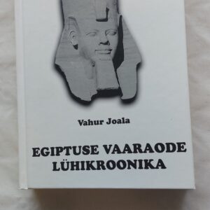 Egiptuse vaaraode lühikroonika. Vahur Joala. 2009