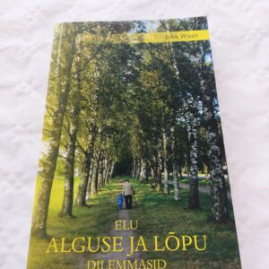 Elu alguse ja lõpu dilemmasid. John Wyatt. 2012