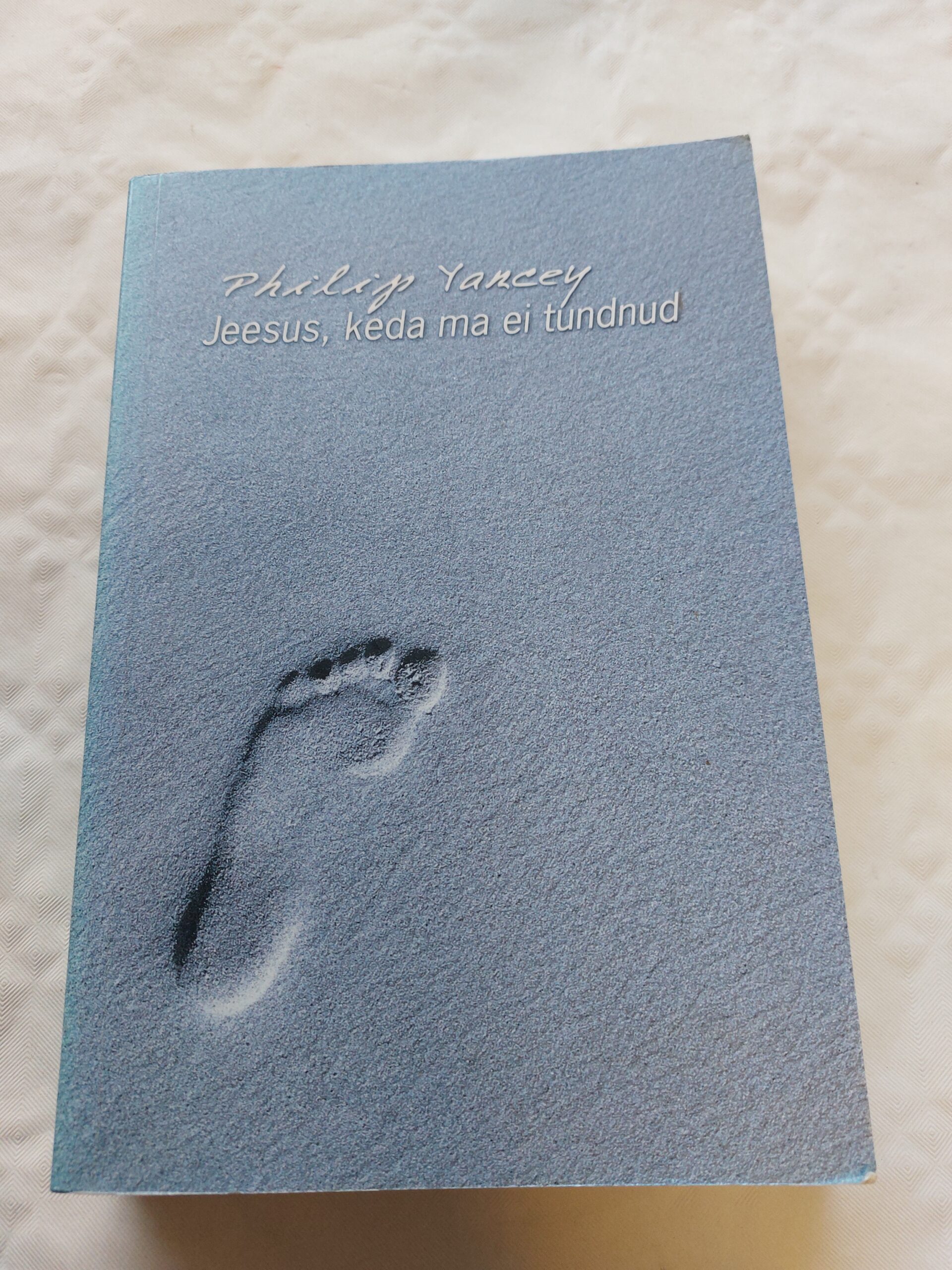 Jeesus, keda ma ei tundnud. Philip Yancey. 2004