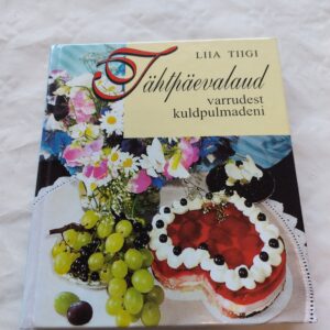 Tähtpäevalaud varrudest kuldpulmadeni. Liia Tiigi. 1998