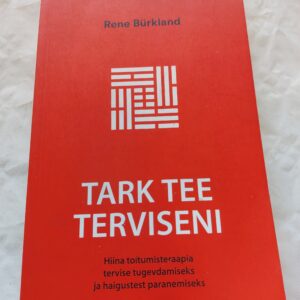 Tark tee terviseni. Hiina toitumisteraapia tervise tugevdamiseks ja haigustest paranemiseks. Rene Bürkland. 2016