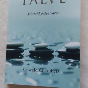 Palve. Mõtteid palve väest. Oswald Chambers. 2017