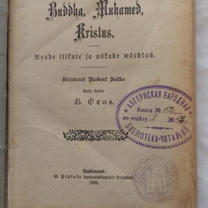 Buddha, Muhamed, Kristus. Nelja usutleja ja usutluse võrdlus. Robert Falke. 1904