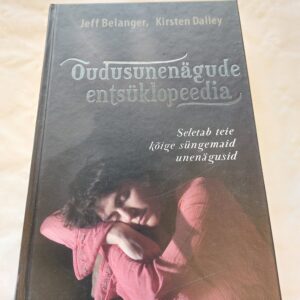 Õudusunenägude entsüklopeedia. Seletab teie kõige süngemaid unenägusid. Jeff Belanger, Kirsten Dalley. 2006