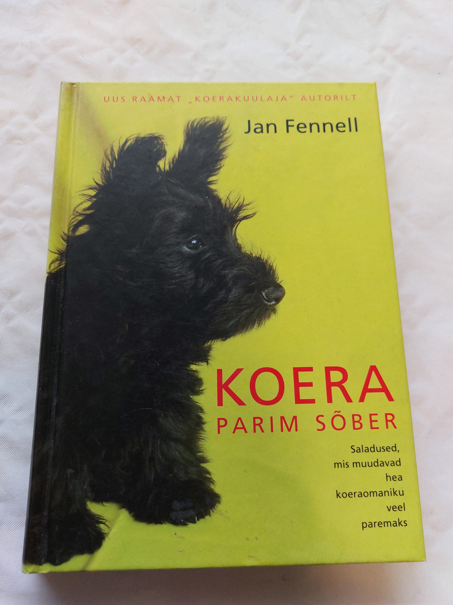 Koera parim sõber. Saladused, mis muudavad hea koeraomaniku veel paremaks. Jan Fennell. 2008