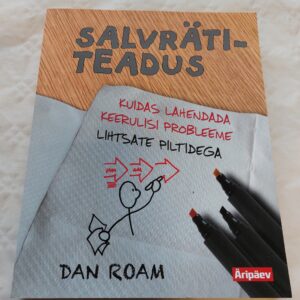 Salvrätiteadus. Kuidas lahendada keerulisi probleeme lihtsate piltidega. Dan Roam. 2011