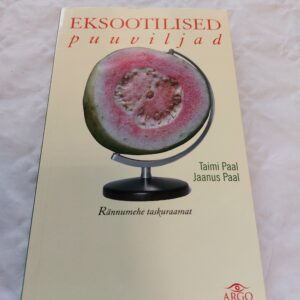Eksootilised puuviljad. Rännumehe taskuraamat. Jaanus Paal, Taimi Paal. 2010