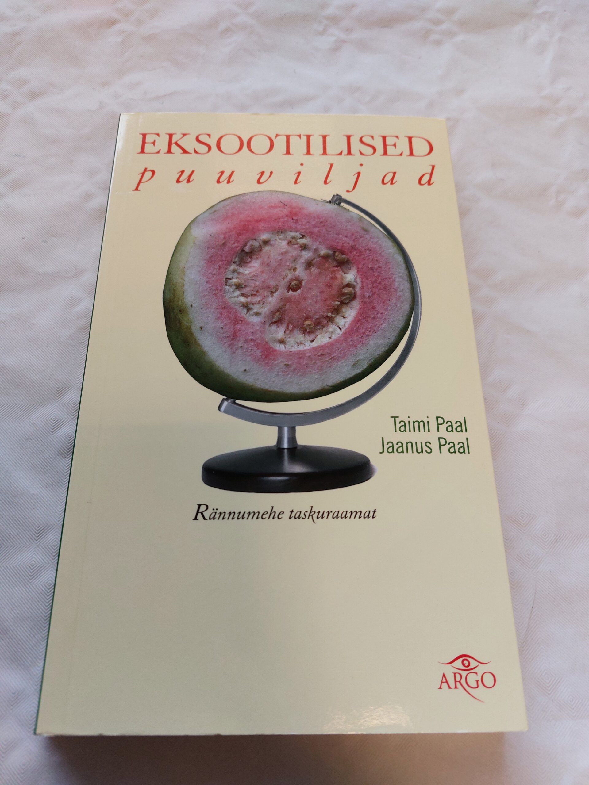 Eksootilised puuviljad. Rännumehe taskuraamat. Jaanus Paal, Taimi Paal. 2010