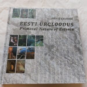 Eesti ürgloodus / Primeval Nature of Estonia. Tõnis Saadre. 2010