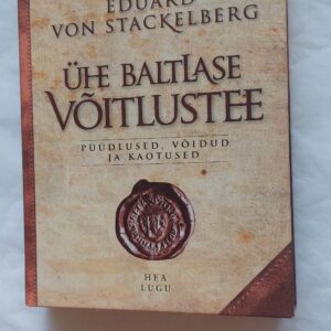 Ühe Baltlase võitlustee. Eduard Von Stackelberg. 2017