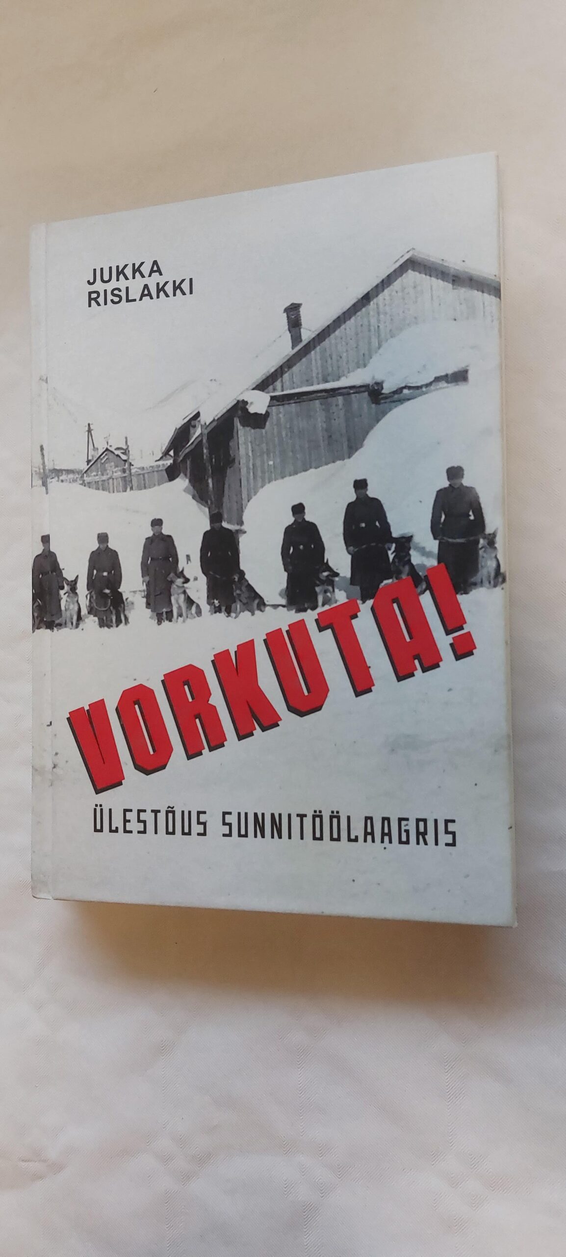 Vorkuta! Ülestõus sunnitöölaagris. Jukka Rislakki. 2016