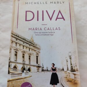 Diiva. Maria Callas – oma aja suurim laulja ja tema armastuse lugu. Michelle Marly. 2021