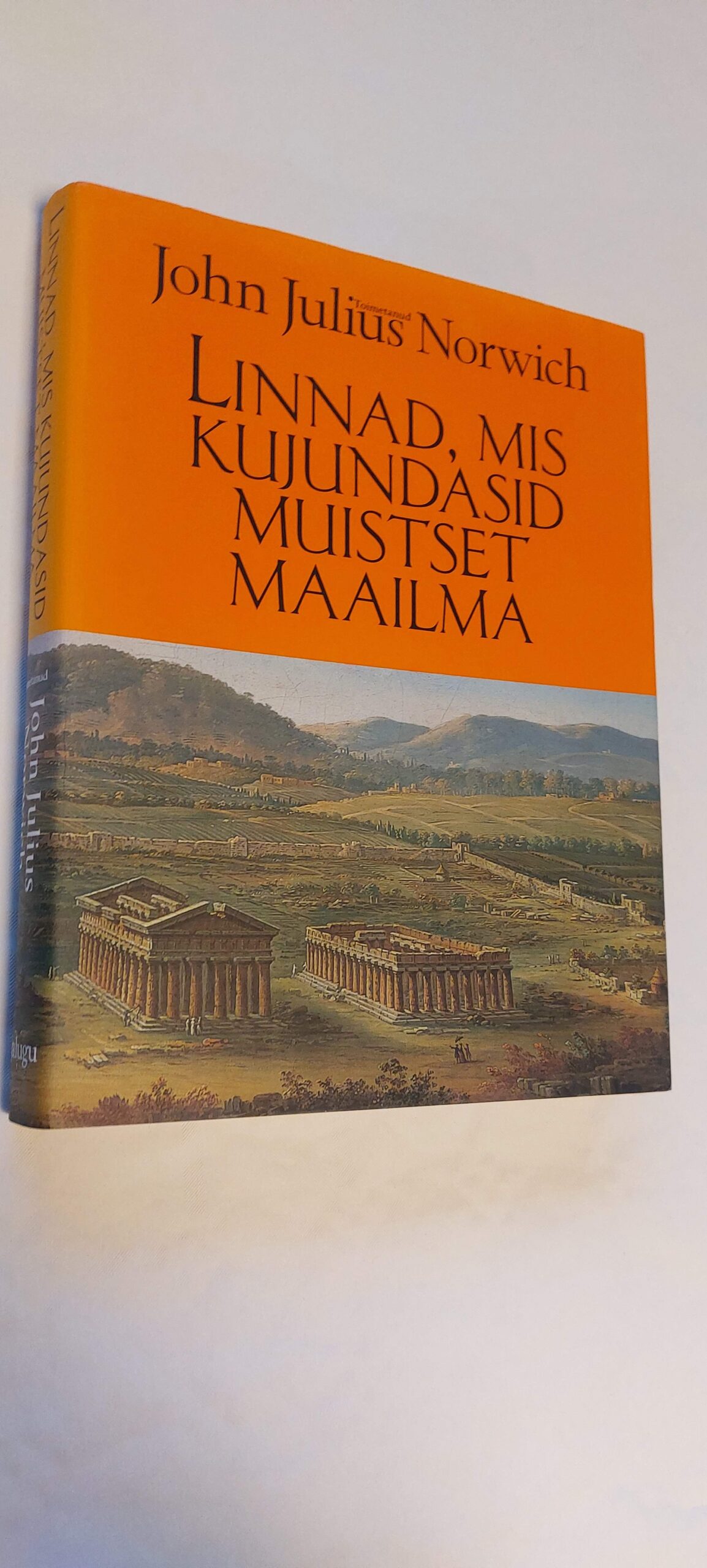 Linnad, mis kujundasid muistset maailma. John Julius Norwich. 2015