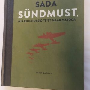 Sada sündmust, mis kujundasid teist maailmasõda. Peter Darman. 2017