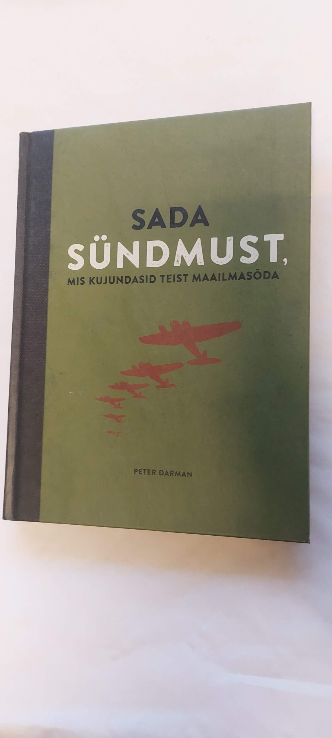 Sada sündmust, mis kujundasid teist maailmasõda. Peter Darman. 2017