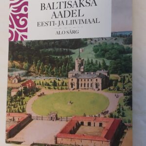 Baltisaksa aadel Eesti- ja liivimaal. Alo Särg. 2018