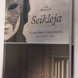 Seikleja. Giacomo Casanova ja tema aeg. Leo Damrosch. 2023