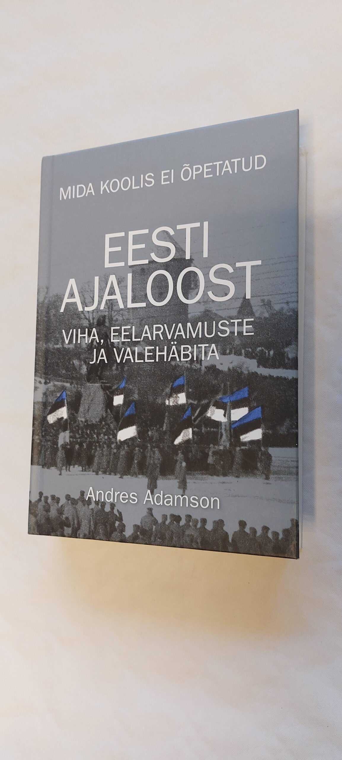 Mida koolis ei õpetatud Eesti ajaloost. Andres Adamson.