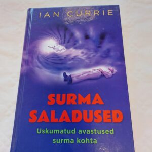 Surma saladused. Sajandipikkuse surmauurimise uskumatud avastused. Ian Currie. 2017