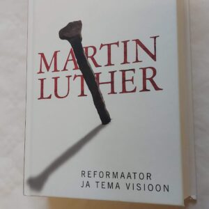 Martin Luther reformaator ja tema visioon. Scott H. Hendrix. 2018