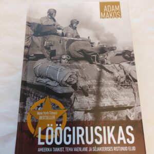 Löögirusikas. Ameerika tankist, tema vaenlane ja sõjakeerises ristunud elud. Adam Makos. 2020