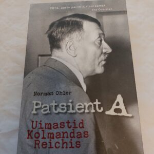 Patsient A. Uimastid Kolmandas Reichis. Norman Ohler. 2017