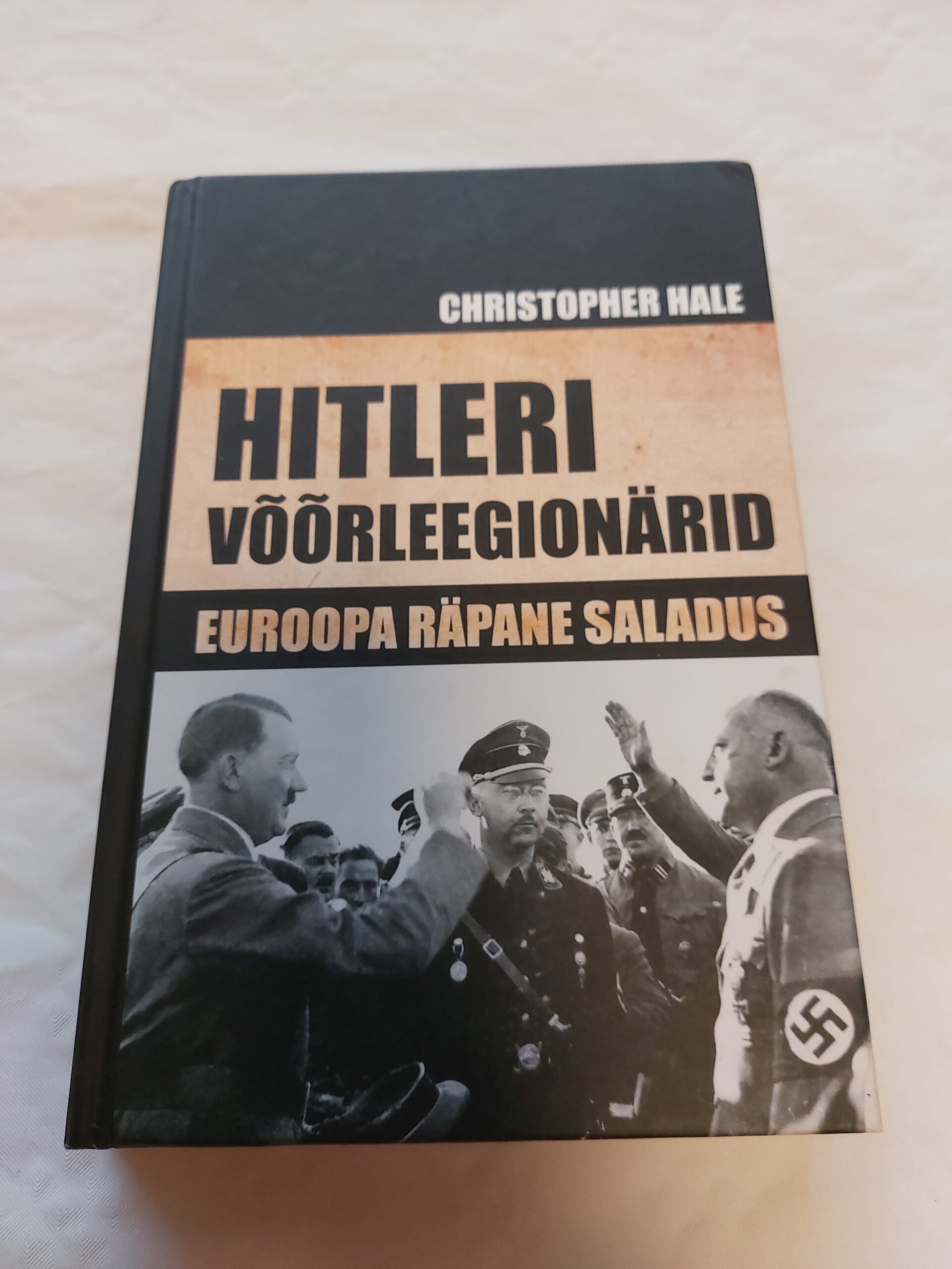 Hitleri võõrleegionärid. Euroopa räpane saladus. Christopher Hale. 2012